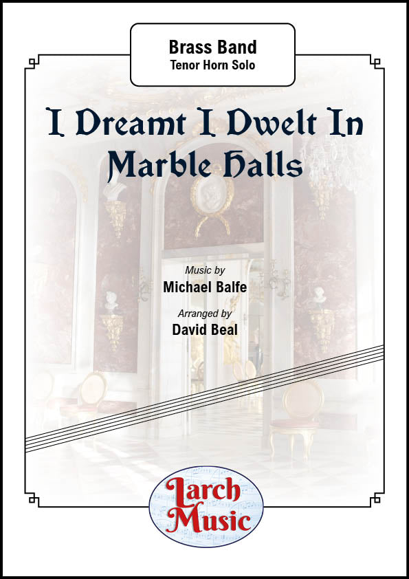 I Dreamt I Dwelt In Marble Halls (Michael Balfe arr. by David Beal) - Eb Tenor Horn & Brass Band Full Score and Parts - LM011