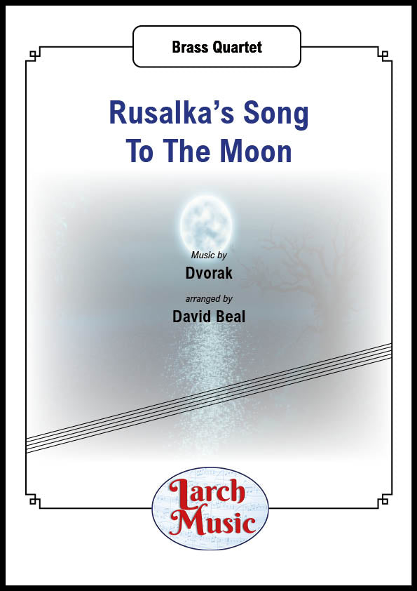 Rusalka's Song To The Moon (Antonin Dvorak arr. by David Beal) - Brass Quartet Sheet Music Full Score & Parts - LM014