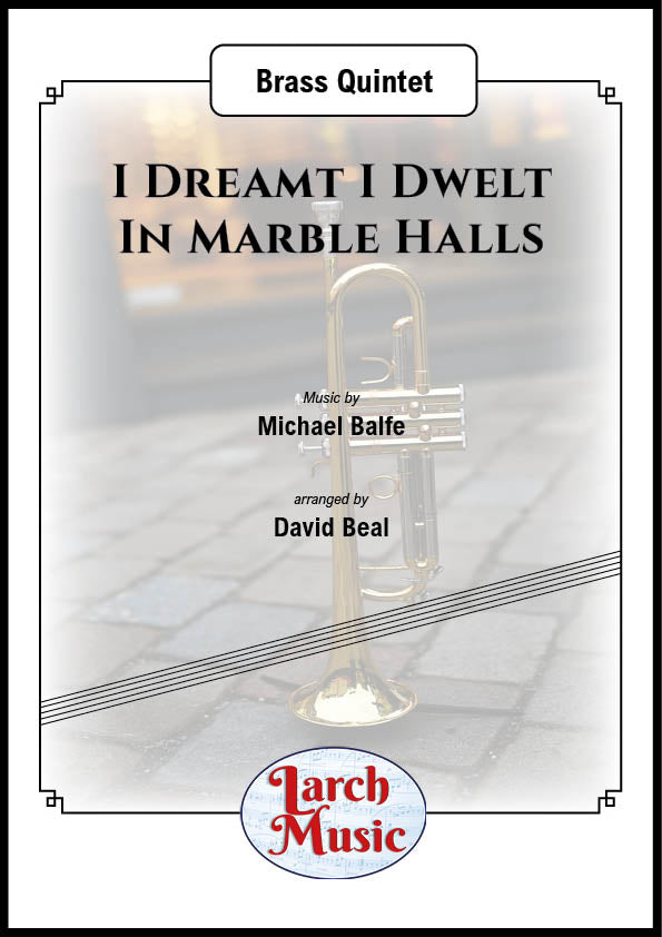 I Dreamt I Dwelt In Marble Halls (Michael Balfe arr. by David Beal) - Brass Quintet Full Score & Parts - LM025