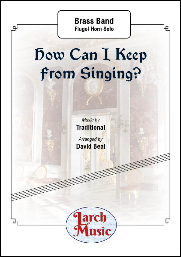 How Can I Keep From Singing? (Traditional arr. by David Beal) - Flugel Horn & Brass Band Full Score and Parts - LM029
