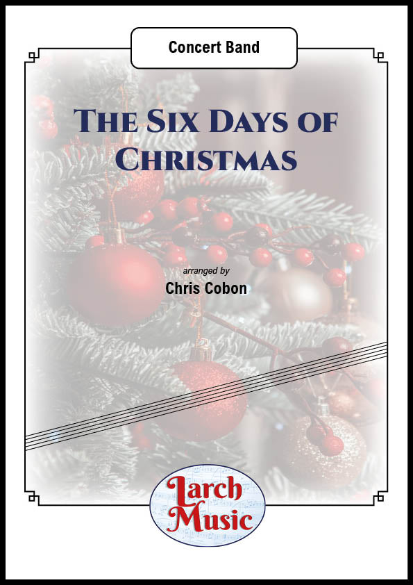 The Six Days of Christmas (Traditional arr. by Chris Cobon) - Concert Band Full Score and Parts - LM454