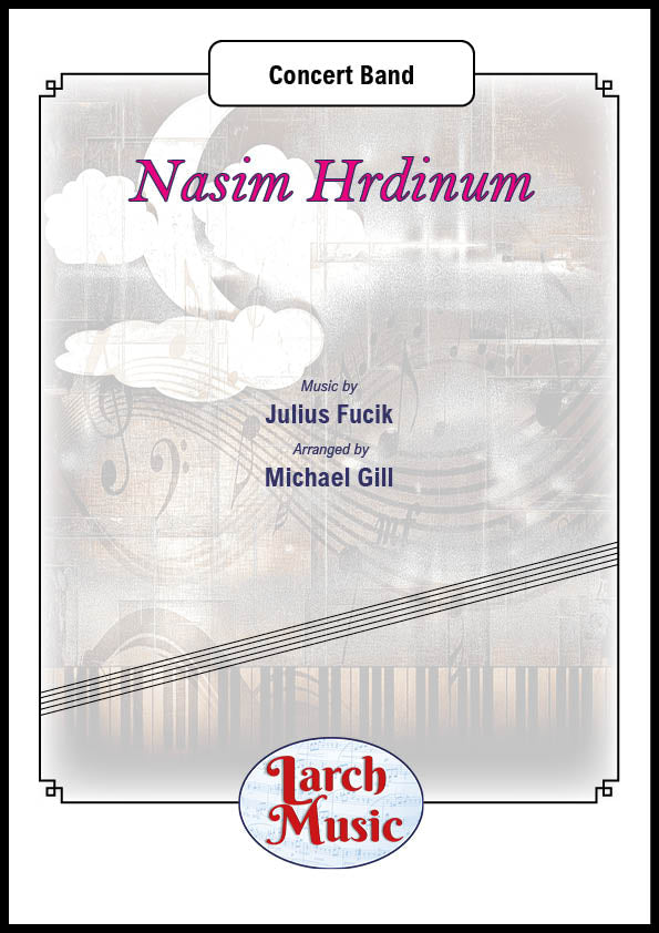 Nasim Hrdinum (Julius Fucik arr. Michael Gill) - Concert Band Sheet Music Full Score & Parts - LM635