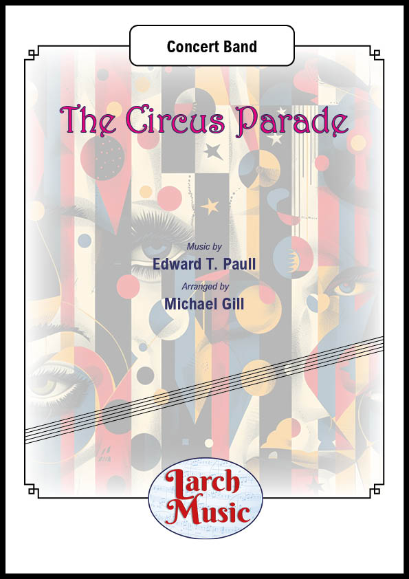 The Circus Parade - (Edward T. Paull arr. Michael Gill) - Concert Band Sheet Music Full Score & Parts - LM637