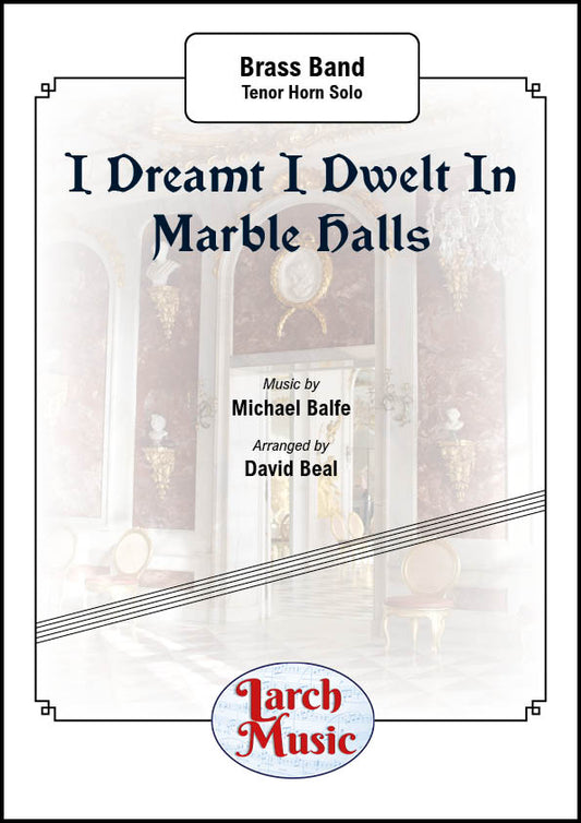 I Dreamt I Dwelt In Marble Halls - Eb Tenor Horn & Brass Band Full Score and Parts - LM011