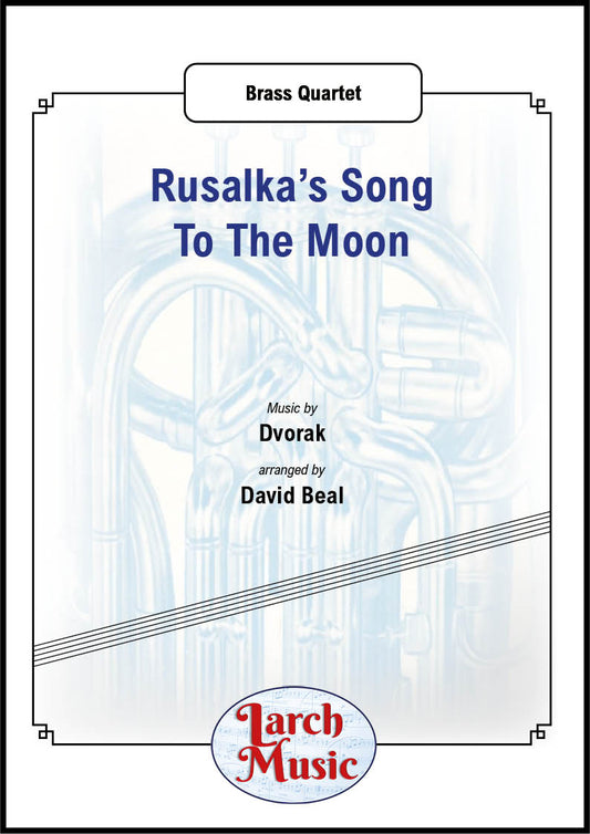 Rusalka's Song To The Moon (Antonin Dvorak arr. by David Beal) - Brass Quartet Sheet Music Full Score & Parts - LM014
