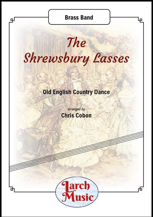 The Shrewsbury Lasses (Traditional arr. by Chris Cobon) - Brass Band Sheet Music Full Score and Parts - LM272