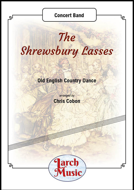 The Shrewsbury Lasses (Traditional arr. by Chris Cobon) - Concert Band Sheet Music Full Score and Parts - LM274