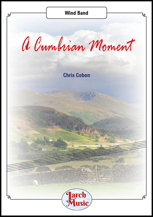 A Cumbrian Moment (Chris Cobon) - Concert/Wind Band Full Score and Parts - LM422