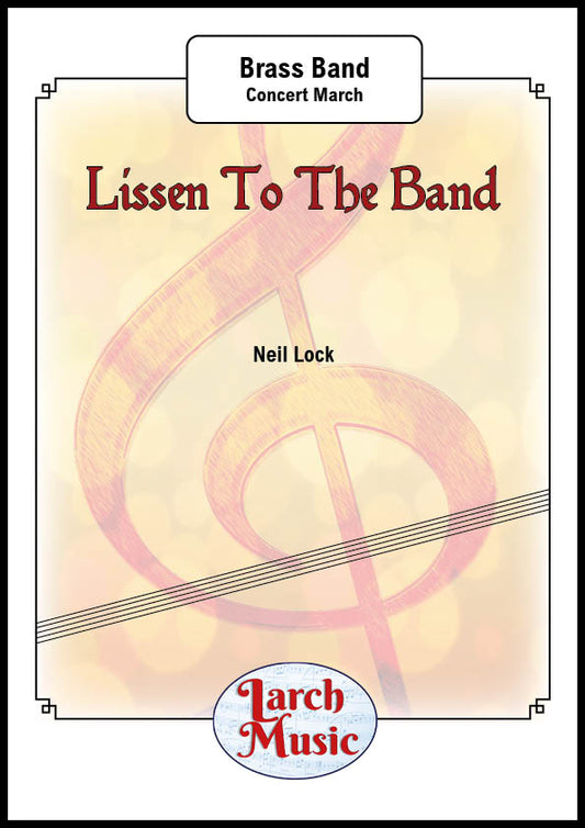Lissen To The Band (Concert March) (Neil Lock) - Brass Band Sheet Music Full Score & Parts - LM446