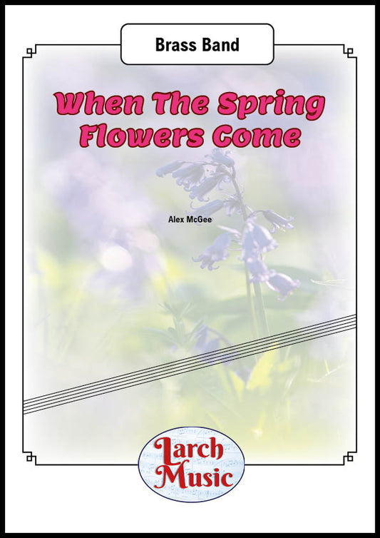 When The Spring Flowers Come (Alex McGee) - Brass Band Full Score and Parts - LM453