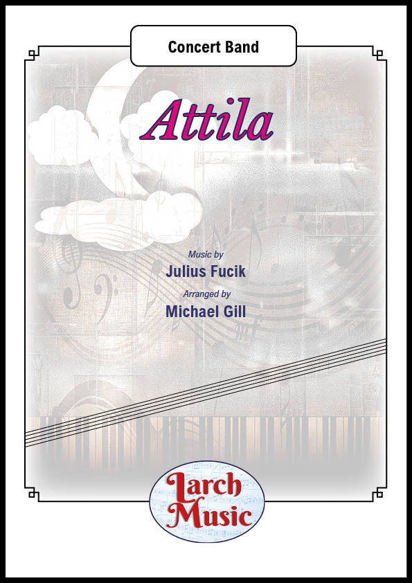 Attila (Julius Fucik arr. Michael Gill) - Concert Band Sheet Music Full Score & Parts - LM639