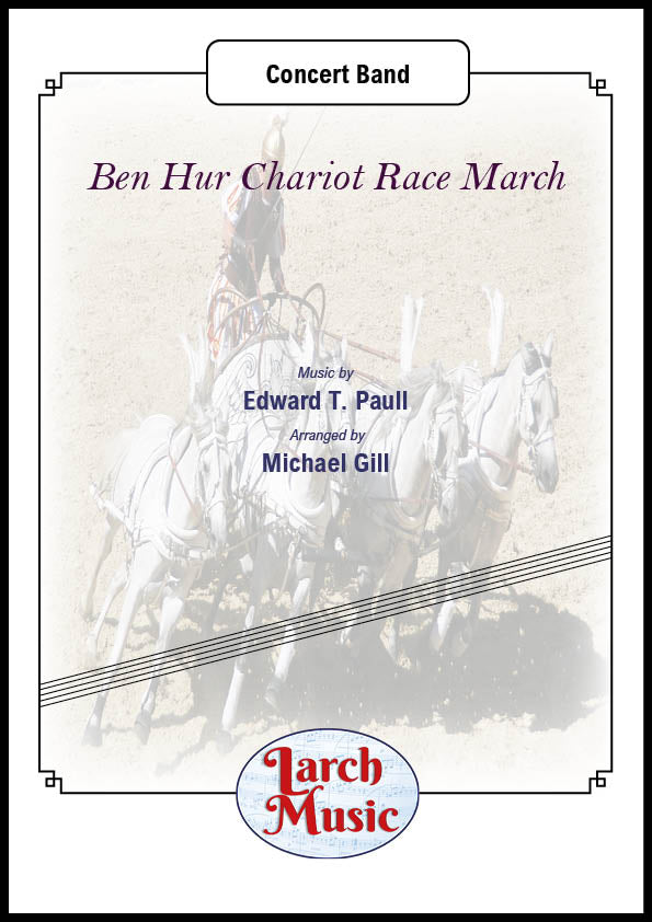 Ben Hur Chariot Race March (Edward T. Paull arr. Michael Gill) - Concert Band Sheet Music Full Score & Parts - LM645