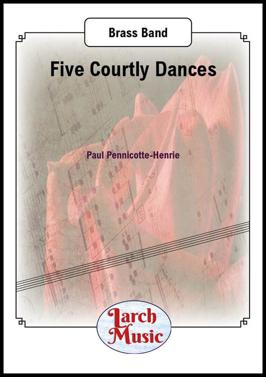 Five Courtly Dances (Paul Pennicotte-Henrie) - Brass Band Sheet Music Full Score and Parts - LM697