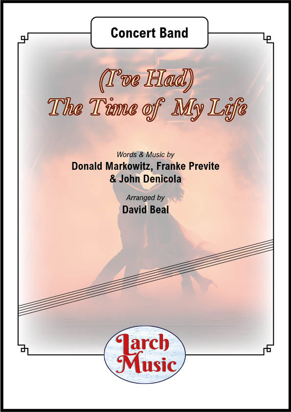 (I've Had) The Time Of My Life - (Donald Markowitz, Franke Previte, John Denicola arr. by David Beal) - Concert Band Music Full Score & Parts - LMAM095