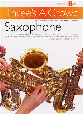 Three's A Crowd: Junior Book B Saxophone: Saxophone Ensemble
